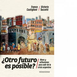 ¿Otro futuro es posible? Ideas y reflexiones para salir de la crisis argentina
